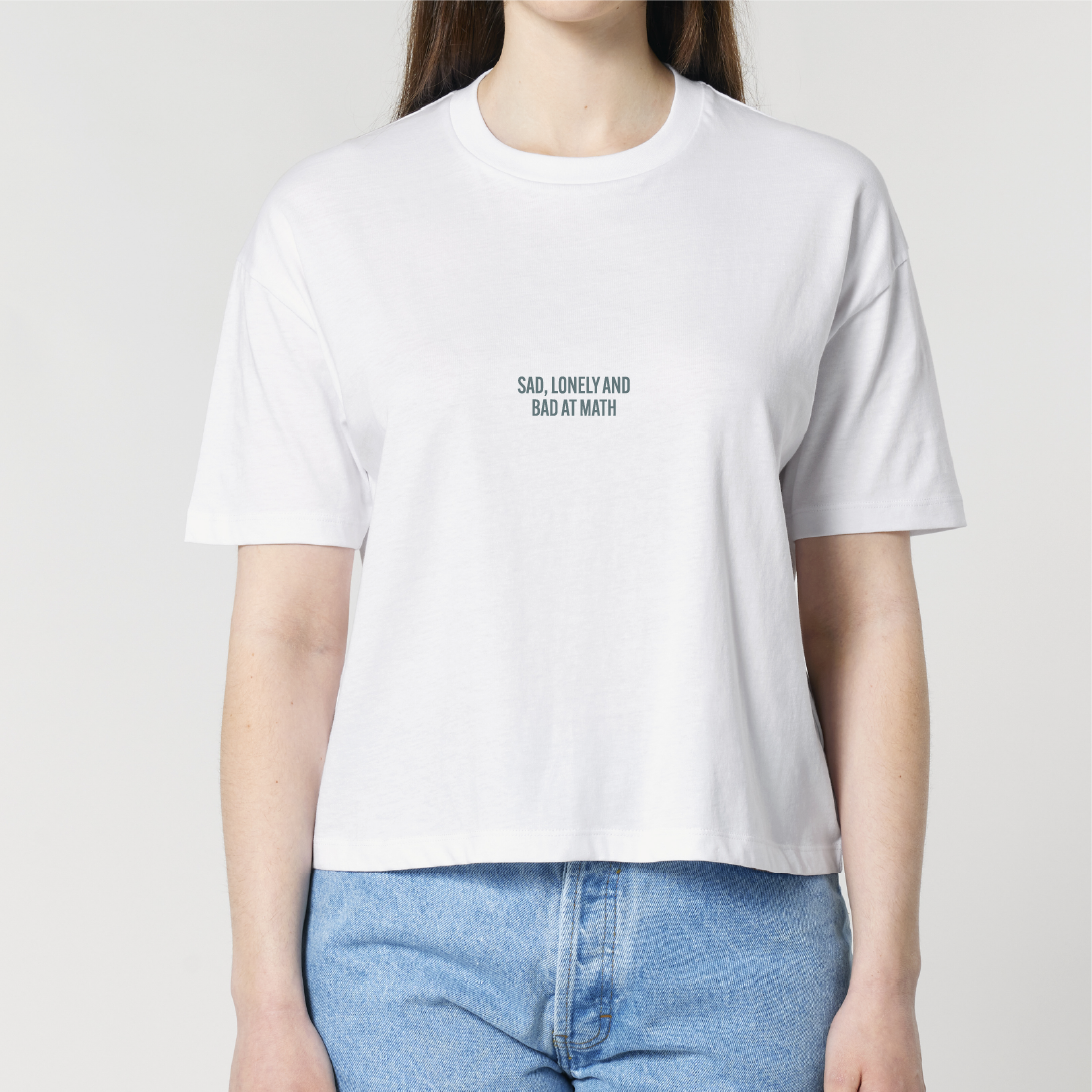 Sad, lonely and bad at math | Cropped T-Shirt - White